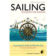 Sailing - Philosophy for Everyone : Catching the Drift of Wh..., 9780470671856