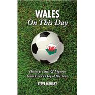 Wales On This Day; History, Facts & Figures from Every Day o..., 9781905411856