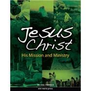 Jesus Christ : His Mission and Ministry,9781594711862 Jesus Christ : His Mission and Ministry,9781594711862