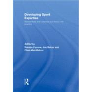 Developing Sport Expertise : Researchers and Coaches Put The..., 9780415771863