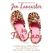 My Fair Lazy : One Reality Television Addict's Attempt to Di..., 9780451231864
