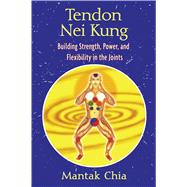 Tendon Nei Kung : Techniques for Building Strength, Power, a..., 9781594771873
