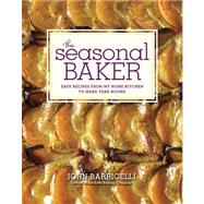 The Seasonal Baker: Easy Recipes from My Home Kitchen to Mak..., 9780307951878