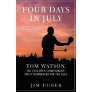 Four Days in July : Tom Watson, the 2009 Open Championship, ..., 9780312661878