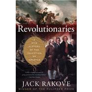 Revolutionaries : A New History of the Invention of America, 9780547521879