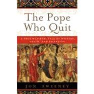 Pope Who Quit : A True Medieval Tale of Mystery, Death, and ..., 9780385531894