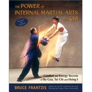 Power of Internal Martial Arts and Chi : Combat and Energy S..., 9781583941904