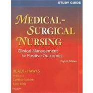 Study Guide for Medical Surgical Nursing: Clinical Management for Positive Outcomes,9781416051909 Study Guide for Medical Surgical Nursing: Clinical Management for Positive Outcomes,9781416051909