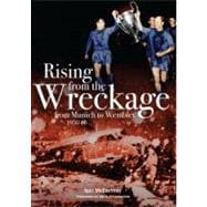 Rising From the Wreckage; From Munich to Wembley 1958-68, 9781908051912