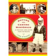 Return to Centro Histórico : A Mexican Jew Looks for His Ro..., 9780813551913