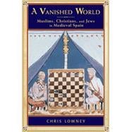 A Vanished World; Muslims, Christians, and Jews in Medieval ..., 9780195311914