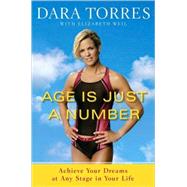 Age Is Just a Number : Achieve Your Dreams at Any Stage in Y..., 9780767931915