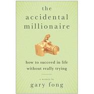 The Accidental Millionaire: How to Succeed in Life Without R..., 9781933771915
