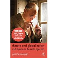 Theatre and Globalization: Irish Drama in the Celtic Tiger E..., 9780230241916