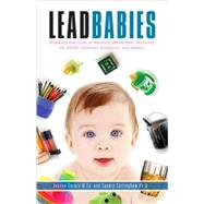 Lead Babies : Breaking the Cycle of Learning Disabilities, D..., 9781601641922