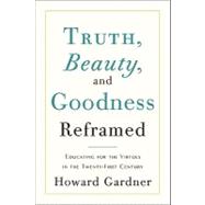 Truth, Beauty, and Goodness Reframed : Educating for the Vir..., 9780465021925