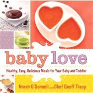 Baby Love : Healthy, Easy, Delicious Meals for Your Baby and..., 9780312621926