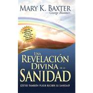 Una revelacion divina de la sanidad: Usted Tambien Puede Rec..., 9781603741927