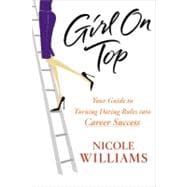 Girl on Top: Your Guide to Turning Dating Rules Into Career Success