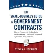 The Small-Business Guide to Government Contracts: How to Com..., 9780814431931