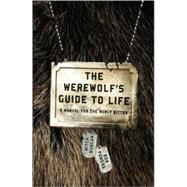 Werewolf's Guide to Life : A Manual for the Newly Bitten, 9780767931939