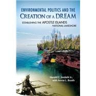 Environmental Politics and the Creation of a Dream : Establi..., 9780299281946