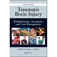 Traumatic Brain Injury: Rehabilitation, Treatment, and Case ..., 9781420071948