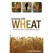 Brewing With Wheat: The 'wit' and 'weizen' of World Wheat Be..., 9780937381953
