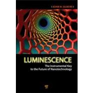 Luminescence: The Instrumental Key to the Future of Nanotech..., 9789814241953