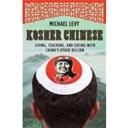 Kosher Chinese : Living, Teaching, and Eating with China's O..., 9780805091960