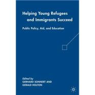 Helping Young Refugees and Immigrants Succeed : Public Polic..., 9780230621961