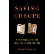 Saving Europe : How National Politics Nearly Destroyed the E..., 9780815721963