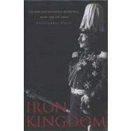 Iron Kingdom : The Rise and Downfall of Prussia, 1600-1947, 9780674031968