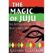 Magic of JuJu : An Appreciation of the Black Arts Movement, 9780883781968