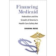 Financing Medicaid: Federalism and the Growth of America's 