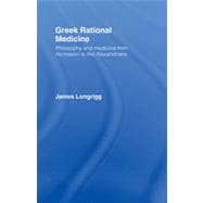 Greek Rational Medicine: Philosophy and Medicine from Alcmaeon to the Alexandrians,9780415861977 Greek Rational Medicine: Philosophy and Medicine from Alcmaeon to the Alexandrians,9780415861977