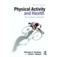 Physical Activity and Health : The Evidence Explained,9780415421980 Physical Activity and Health : The Evidence Explained,9780415421980