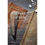 The Faith of Girls: Children's Spirituality and Transition t..., 9781409421986