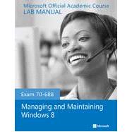 Exam 70-688 Managing and Maintaining Windows 8 Lab Manual,9781118591994 Exam 70-688 Managing and Maintaining Windows 8 Lab Manual,9781118591994
