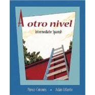 A otro nivel: Intermediate Spanish Student Edition with Online Learning Center Bind-In Card,9780072971996 A otro nivel: Intermediate Spanish Student Edition with Online Learning Center Bind-In Card,9780072971996