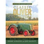 Classic Oliver Tractors : History, Models, Variations and Sp..., 9780760331996