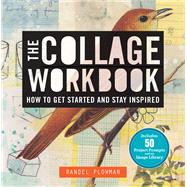 The Collage Workbook How to Get Started and Stay Inspired, 9781454701996