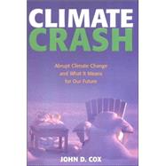 Climate Crash : Abrupt Climate Change and What It Means for ..., 9780309101998