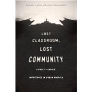 Lost Classroom, Lost Community: Catholic Schools' Importance in Urban America,9780226122007 Lost Classroom, Lost Community: Catholic Schools' Importance in Urban America,9780226122007