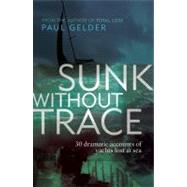 Sunk Without Trace : 30 Dramatic Accounts of Yachts Lost at ..., 9781408112007