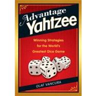 Advantage Yahtzee : Winning Strategies for the World's Great..., 9781402772009