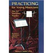 Practicing for Young Musicians : You Are Your Own Teacher!!!, 9781888732009