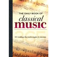 The Daily Book of Classical Music: 365 Readings That Teach, ..., 9781600582011