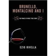 Brunello, Montalcino and I : The Prince of Wines' True Story, 9788860732026