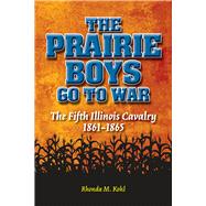 The Prairie Boys Go to War: The Fifth Illinois Cavalry, 1861..., 9780809332038